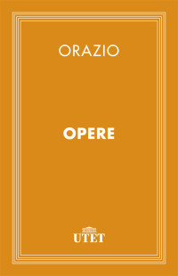 Quinto Flacco Orazio, Tito Colamarino, Domenico Bo — Orazio. Opere