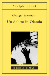 Georges Simenon — Un delitto in Olanda