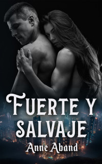 Aband, Anne — Fuerte y Salvaje: (WolfHunters 3, romance paranormal) (Spanish Edition)