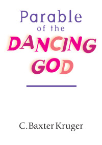 C. Baxter Kruger; — Parable of the Dancing God