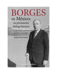 Rafael Olea Franco — Borges en México: un permanente diálogo literario