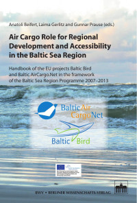 Air Cargo Role fpr regional Development & Accessibility in the Baltic Sea Region — Anatoli Beifert, Laima Gerlitz and Gunnar Prause (eds.)