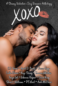 P.S. Nail, C.D. Gorri, April Berry (Author), Becca Fogg, Calla Claire, Krys Strong, Tamara Whitlow, Tonya Ink, Rebecca Hefner, Saam King — XOXO: A Steamy Valentine’s Day Romance Anthology