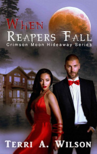 Terri A. Wilson & Crimson Moon Hideaway [Wilson, Terri A.] — Crimson Moon Hideaway: When Reapers Fall (Women of the Fold Book 2)