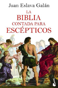 Juan Eslava Galán — La Biblia contada para escépticos