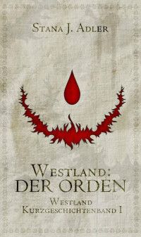 Adler, Stana J. [Adler, Stana J.] — Westland - Der Orden