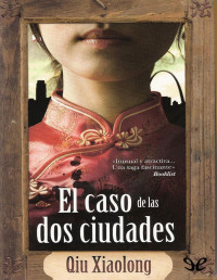 Qiu Xiaolong — El Caso De Las Dos Ciudades