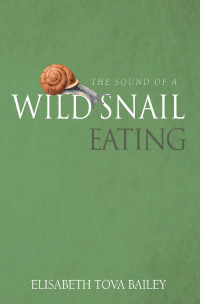 Elisabeth Tova Bailey — The Sound of a Wild Snail Eating