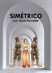 Luis Goñi Iturralde — Simétrico: Amor por duplicado, amor complicado. (Spanish Edition)