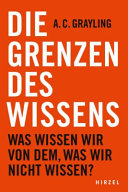 A. C. Grayling — Die Grenzen des Wissens. Was wissen wir von dem, was wir nicht wissen?