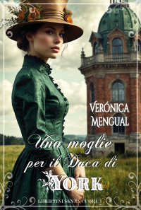 Mengual, Verónica — Una moglie per il duca di York (Libertini senza Cuore Vol. 1) (Italian Edition)