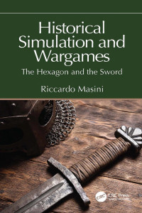 Riccardo Masini — ﻿Historical Simulation and Wargames; The Hexagon and the Sword