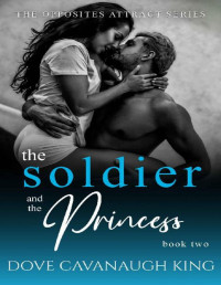 Dove Cavanaugh King — The Soldier and The Princess (The Opposites Attract Series Book 2)