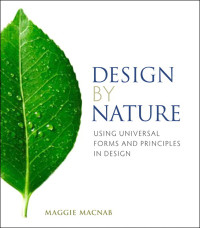 Maggie Macnab — Design By Nature: Using Universal Forms and Principles in Design (Eva Spring's Library)