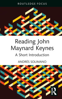 Andrés Solimano — Reading John Maynard Keynes: A Short Introduction