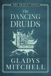 Gladys Mitchell — The Dancing Druids (Mrs. Bradley Series 21)