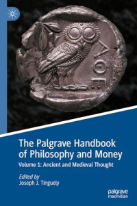 Joseph J. Tinguely, (ed.) — The Palgrave Handbook of Philosophy and Money. Volume 1: Ancient and Medieval Thought