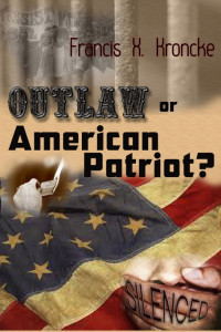 Francis Kroncke — Outlaw or American Patriot?