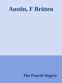 The Fourth Degree — Austin, F Britten