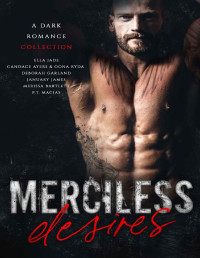 Ella Jade & Candace Ayers & Deborah Garland & January James & Merissa Bartlett & P.T. Macias & Oona Ryda — Merciless Desires: A Dark Romance Collection