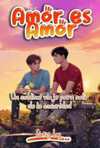 Ebris Lay — Amor es Amor: Un sublime viaje para salir de la oscuridad (Spanish Edition)