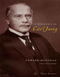 Edward Hoffman — A Sabedoria de Carl Jung
