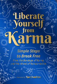 Chandran, Rae — Liberate Yourself from Karma: Simple Steps to Break Free from the Bondage of Karma and the Wheel of Reincarnation