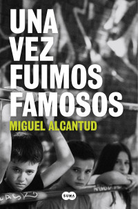 Miguel Alcantud — Una vez fuimos famosos