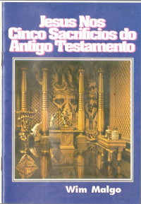 Wim Malgo — Jesus Nos Cinco Sacrifícios do Antigo Testamento