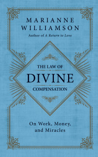 Marianne Williamson — The Law of Divine Compensation: On Work, Money and Miracles