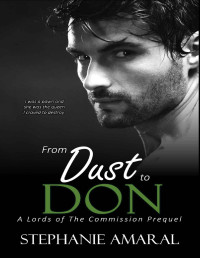 Stephanie Amaral — From Dust To Don: A forced Marriage, Enemies to Lovers Italian Mafia Novella (Lords of The Commission - New York)