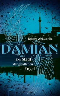 Wekwerth, Rainer — [Damian 01] • Die Stadt der gefallenen Engel