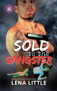 Lena Little — Sold to the Gangster (BAD MEN)