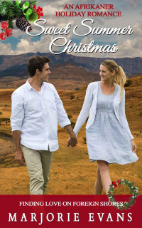 Marjorie Evans — Sweet Summer Christmas: An Afrikaner Holiday Romance (Finding Love On Foreign Shores 05)