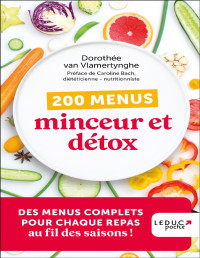 Dorothée van Vlamertynghe & Caroline Bach — 200 menus minceur et détox