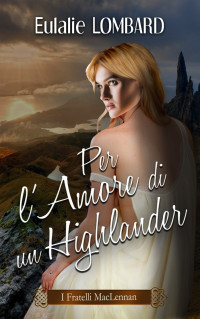 Lombard, Eulalie — Per l’amore di un Highlander (Italian Edition)