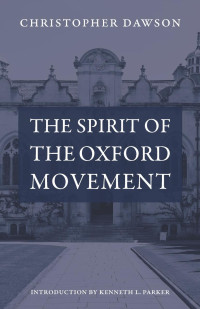 Christopher Dawson & Kenneth Parker (Introduction by) — The Spirit of the Oxford Movement