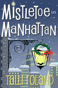 Talli Roland [Roland, Talli] — Mistletoe in Manhattan: A Christmas Story
