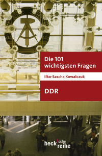 Ilko-Sascha Kowalczuk; — Die 101 wichtigsten Fragen - DDR