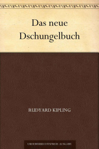 Kipling, Rudyard — Das neue Dschungelbuch