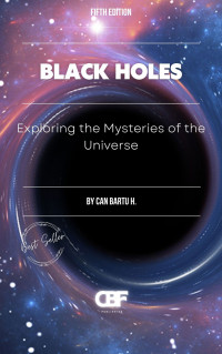 H., CAN BARTU — Black Holes: Exploring the Mysteries of the Universe