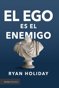 Ryan Holiday — El ego es el enemigo