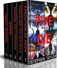 Stephen Taylor — Five Ways to Die: Books 1-3 plus Shorts 1-2 (The Danny Pearson Series Boxset)