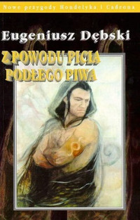 Eugeniusz Dębski — Z Powodu Picia Podłego Piwa