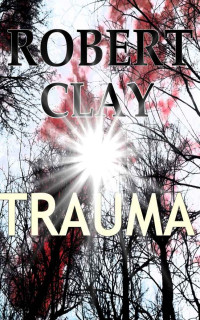 Robert Clay [Clay, Robert] — Trauma (German Edition)