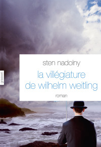 Nadolny Sten — La Villégiature de Wilhelm Weitling