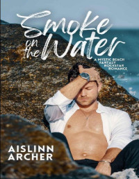 Aislinn Archer — Smoke on the Water: A Mystic Beach Fantasy Rockstar Romance (Mystic Beach Fantasy Rockstar Romances Book 3)