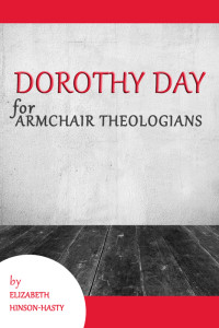 Hinson-Hasty, Elizabeth L.;Hill, Ron;Adams, Sharon;Cox, Jennifer K.; — Dorothy Day for Armchair Theologians