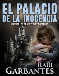 Raúl Garbantes — El palacio de la inocencia: Un thriller de misterio y suspense (Serie Mujer en apuros nº 1) (Spanish Edition)