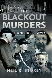 Neil R. Storey — The Blackout Murders: Homicide in WW2